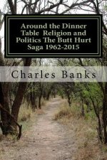 Around the Dinner Table Religion and Politics the Butt Hurt Saga 1962-2015 (the