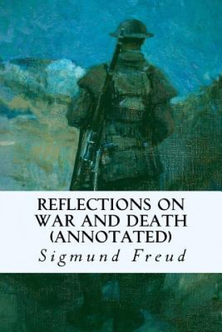 Reflections on War and Death (annotated) (Sigmund Freud,A A Brill,Alfred B Kuttner)(Miękka)