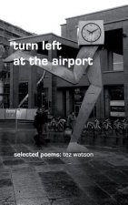 turn left at the airport: selected poems by tez watson