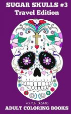 Adult Coloring Books: Sugar Skulls # 3 Travel Edition