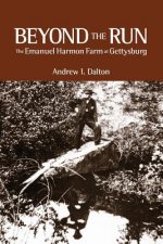 Beyond the Run: The Emanuel Harmon Farm at Gettysburg