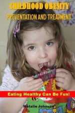 Childhood Obesity Prevention And Treatment: Eating Healthy Can Be Fun!