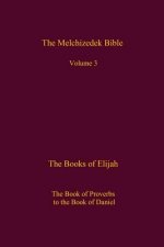The Melchizedek Bible, Volume 3: The Books of Elijah