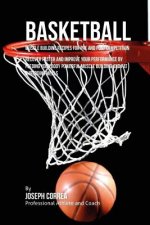 Basketball Muscle Building Recipes for Pre and Post Competition: Recover faster and improve your performance by feeding your body powerful muscle buil