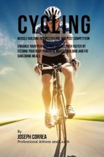 Cycling Muscle Building Recipes for Pre and Post Competition: Enhance your performance and recover faster by feeding your body powerful muscle buildin