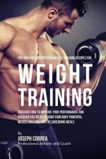 Pre and Post Competition Muscle Building Recipes for Weight Training: Discover how to improve your performance and recover faster by feeding your body