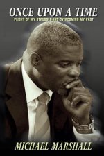 Once Upon A Time: Plight Of My Struggle and Overcoming My Past