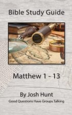 Bible Study Guide -- Matthew 1 - 13: Good Questions Have Groups Talking