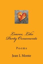 Leaves, Like Party Ornaments: Poems