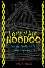 Homemade Hoodoo: Magic Spells with Easy Ingredients
