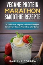 Vegane Protein Marathon Smoothie Rezepte: 50 Gesunde Vegane Smoothie Rezepte Fur Deinen Besten Marathon Aller Zeiten