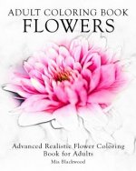 Adult Coloring Book Flowers: Advanced Realistic Flowers Coloring Book for Adults