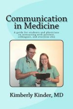 Communication in Medicine: A guide for students and physicians on interacting with patients, colleagues, and everyone else