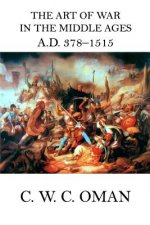 The Art of War in the Middle Ages A.D. 378 - 1515