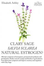 Clary Sage- Salvia sclarea; Natural Estrogen?: Alleviate Symptoms of Menopause, Premenstrual Syndrome and Period Pains. Reduce Muscle Cramps And Restl