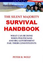 The Silent Majority Survival Handbook: What Can Be Done When Politicians and Big Government Fail Their Constituents