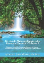 Direito Do Meio Ambiente E DOS Recursos Naturais - Volume 2: Protecao Legal Da Flora, Das Aguas E Da Fauna - Unidades de Conservacao Da Natureza - Agr