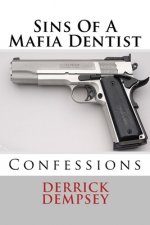 Sins Of A Mafia Dentist: Confessions