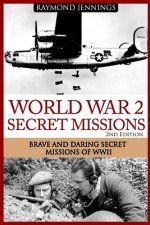World War 2 Secret Missions: Brave & Daring Secret Missions of WW2