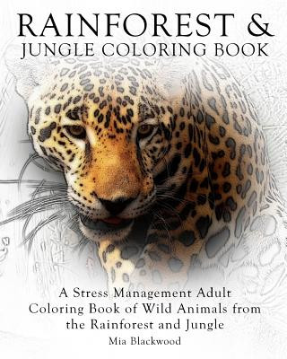 Rainforest & Jungle Coloring Book: A Stress Management Adult Coloring Book of Wild Animals from the Rainforest and Jungle