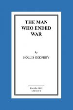 The Man Who Ended War
