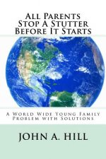 All Parents Stop A Stutter Before It Starts: A World Wide Young Family Problem with Solutions