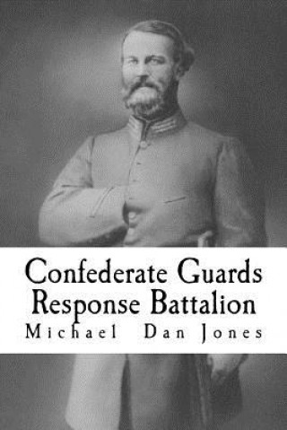 Confederate Guards Response Battalion: A History of the 16th Battalion Louisiana Infantry