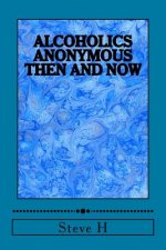 Alcoholics Anonymous: Then and Now