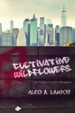 Cultivating Wildflowers: An Urban Teacher Romance