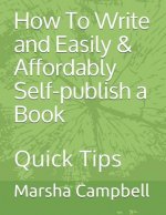 How To Write and Easily & Affordably Self-publish a Book: Quick Tips