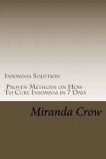 Insomnia Solution: Proven Methods on How To Cure Insomnia in 7 Days