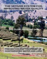 The Vetiver System For Improving Water Quality: Prevention And Treatment Of Contaminated Water And Land - Second Edition (2015)