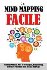 Le Mind Mapping Facile: Meilleure Mémoire, Prise De Note Rapide, Brainstorming, Gestion De Projet Sans Effort Avec Les Mind Maps.