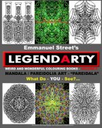 Legendarty: Weird And Wonderful Colouring / Coloring Books. What Do YOU See?: Superb Mandala Art Designs - Featuring Pareidolia -