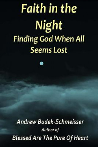 Faith In The Night: Finding God When All Seems Lost
