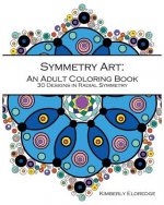 Symmetry Art: An Adult Coloring Book: 30 designs in Radial Symmetry