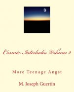 Cosmic Interludes Volume 2: More Teenage Angst