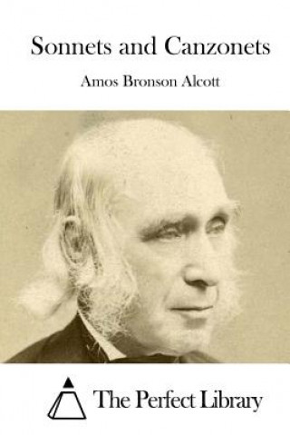 Sonnets and Canzonets (Amos Bronson Alcott,The Perfect Library)()