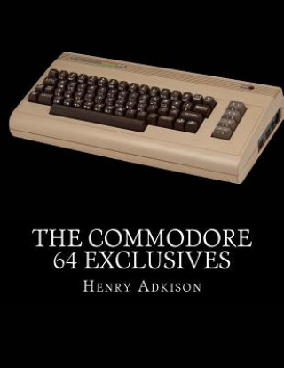 The Commodore 64 Exclusives: Games Seen Nowhere Else