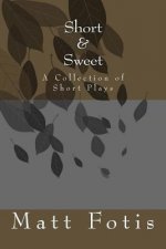 Short & Sweet: A Collection of Short Plays