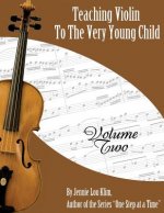 Teaching Violin To The Very Young Child: Volume Two