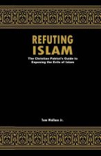 Refuting Islam: The Patriots Guide to Protecting America from Islam