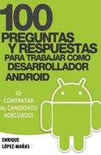100 Preguntas y Respuestas para trabajar como Desarrollador Android: o contratar al candidato adecuado