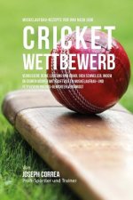 Muskelaufbau-Rezepte vor und nach dem Cricket-Wettbewerb: Verbessere deine Leistung und erhol dich schneller, indem du deinen Korper mit kraftvollen M