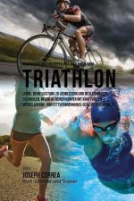 Muskelaufbau-Rezepte vor und nach dem Triathlon: Lerne, deine Leistung zu verbessern und dich schneller zu erholen, indem du deinen Korper mit kraftvo