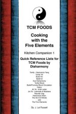 TCM Foods, Cooking With The Five Elements Kitchen Companion 1: Quick Reference List for TCM Foods by Disharmony