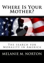 Where is your Mother?: The Search for Morality in America