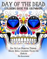 Day of the Dead Coloring Book for Grown-Ups: Dia De Los Muertos Themed Sugar Skull Coloring Pages for Adults