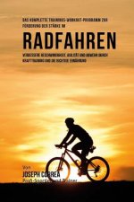 Das komplette Trainings-Workout-Programm zur Forderung der Starke im Radfahren: Verbessere Geschwindigkeit, Agilitat und Abwehr durch Krafttraining un