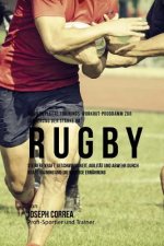Das komplette Trainings-Workout-Programm zur Forderung der Starke im Rugby: Steigere Kraft, Geschwindigkeit, Agilitat und Abwehr durch Krafttraining u
